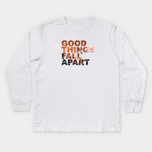 Good Things Fall Apart Kids Long Sleeve T-Shirt